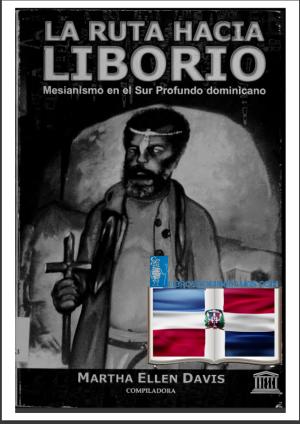 LA RUTA HACIA LIBORIO: Mesianismo en el Sur Profundo dominicano